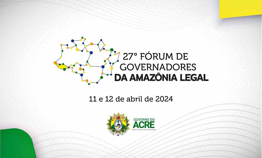 Acre sedia 27º Fórum de Governadores da Amazônia Legal comprometido com o desenvolvimento econômico e social sustentável da região